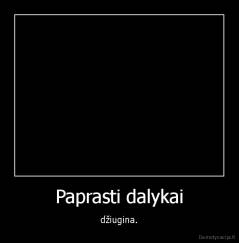 Paprasti dalykai - džiugina.