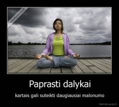 Paprasti dalykai - kartais gali suteikti daugiausiai malonumo