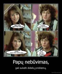 Papų nebūvimas, - gali sukelti didelių problemų.