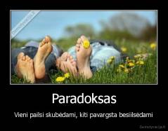 Paradoksas - Vieni pailsi skubėdami, kiti pavargsta besiilsėdami
