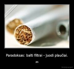Paradoksas: balti filtrai - juodi plaučiai. - as