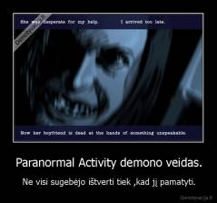 Paranormal Activity demono veidas. - Ne visi sugebėjo ištverti tiek ,kad jį pamatyti.