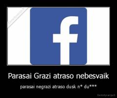 Parasai Grazi atraso nebesvaik - parasai negrazi atraso dusk n* du***