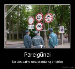 Pareigūnai - kartais patys nesupranta ką pridirbo