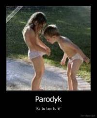 Parodyk - Ka tu ten turi?