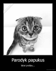 Parodyk papukus - labai prašau...