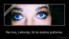 Pas mus, Lietuvoje, tik tai skaitosi gražumas  - 