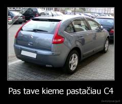 Pas tave kieme pastačiau C4 - 