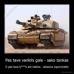 Pas tave variklis gale - sako tankas - O pas tave b***s ant kaktos - atsauna zaporozietis