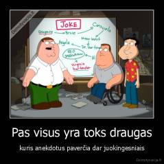 Pas visus yra toks draugas - kuris anekdotus paverčia dar juokingesniais
