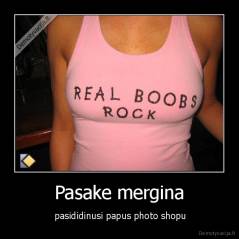 Pasake mergina -  pasididinusi papus photo shopu