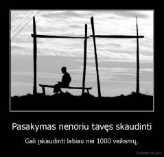 Pasakymas nenoriu tavęs skaudinti - Gali įskaudinti labiau nei 1000 veiksmų.