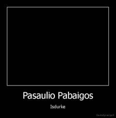 Pasaulio Pabaigos - Isdurke