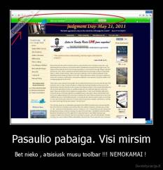 Pasaulio pabaiga. Visi mirsim - Bet nieko , atsisiusk musu toolbar !!! NEMOKAMAI ! 