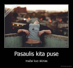Pasaulis kita puse - mažai kuo skirias