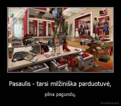 Pasaulis - tarsi milžiniška parduotuvė, - pilna pagundų.