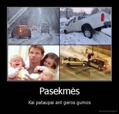 Pasekmės - Kai pataupai ant geros gumos
