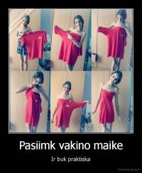 Pasiimk vakino maike - Ir buk praktiska