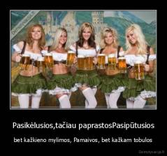 Pasikėlusios,tačiau paprastosPasipūtusios - bet kažkieno mylimos, Pamaivos, bet kažkam tobulos