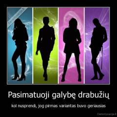Pasimatuoji galybę drabužių - kol nusprendi, jog pirmas variantas buvo geriausias
