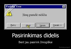 Pasirinkimas didelis - Bent jau pasirink žmogiškai