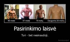 Pasirinkimo laisvė - Turi - bet nesinaudoji.
