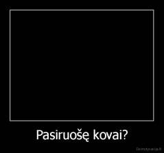 Pasiruošę kovai? - 