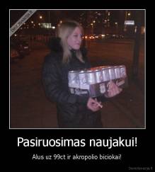 Pasiruosimas naujakui! - Alus uz 99ct ir akropolio biciokai!