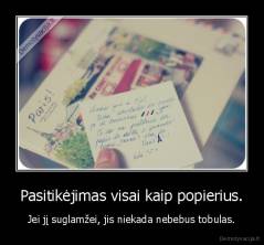 Pasitikėjimas visai kaip popierius. - Jei jį suglamžei, jis niekada nebebus tobulas.