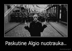 Paskutine Algio nuotrauka.. - 