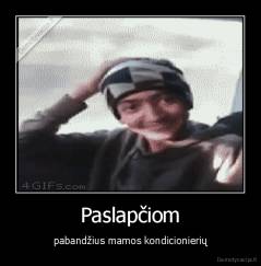 Paslapčiom - pabandžius mamos kondicionierių
