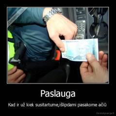 Paslauga - Kad ir už kiek susitartume,išlipdami pasakome ačiū 