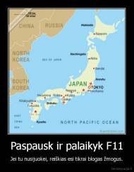 Paspausk ir palaikyk F11 - Jei tu nusijuokei, reiškias esi tikrai blogas žmogus.