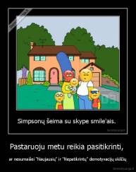 Pastaruoju metu reikia pasitikrinti,  - ar nesumaišei "Naujausių" ir "Nepatikrintų" demotyvacijų skilčių