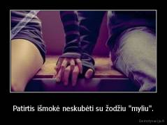 Patirtis išmokė neskubėti su žodžiu "myliu". - 