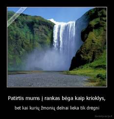 Patirtis mums į rankas bėga kaip krioklys, - bet kai kurių žmonių delnai lieka tik drėgni