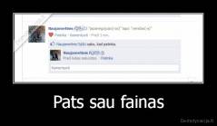 Pats sau fainas - 