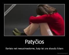 Patyčios - Kartais net nesusimastome, kaip tai yra skaudu kitam