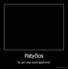 Patyčios - Tai gal visgi susimąstykime?
