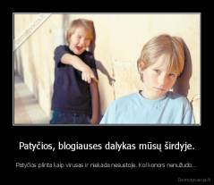Patyčios, blogiauses dalykas mūsų širdyje. - Patyčios plinta kaip virusas ir niekada nesustoje. Kol konors nenužudo...