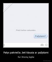 Patys pakviečia..bet klausia ar pažįstami - Kur žmonių logika