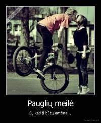 Pauglių meilė - O, kad ji būtų amžina...