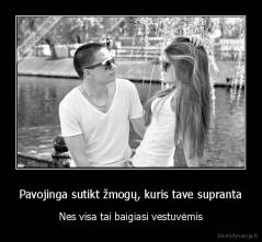 Pavojinga sutikt žmogų, kuris tave supranta - Nes visa tai baigiasi vestuvėmis