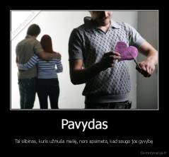Pavydas - Tai slibinas, kuris užmuša meilę, nors apsimeta, kad saugo jos gyvybę