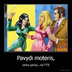 Pavydi moteris, - veikia geriau, nei FTB