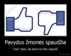Pavydus žmonės spaudžia - "Like" tada, kai jiems ta foto negraži.