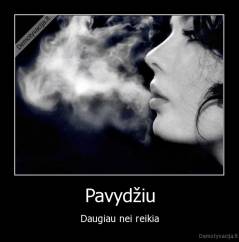 Pavydžiu - Daugiau nei reikia