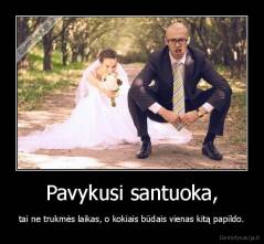 Pavykusi santuoka, - tai ne trukmės laikas, o kokiais būdais vienas kitą papildo.
