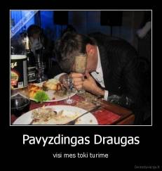 Pavyzdingas Draugas - visi mes toki turime