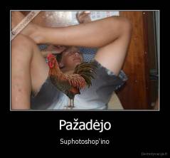 Pažadėjo - Suphotoshop'ino